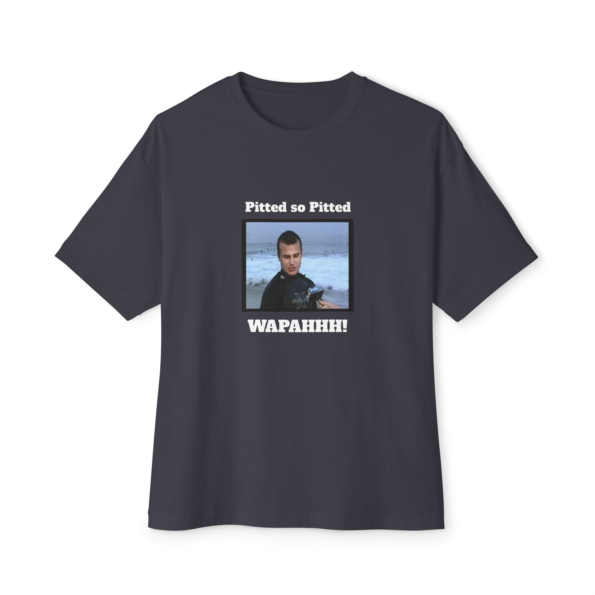 Boxy Tee — 'Pitted so Pitted WAPAHHH!' Graphic Shirt