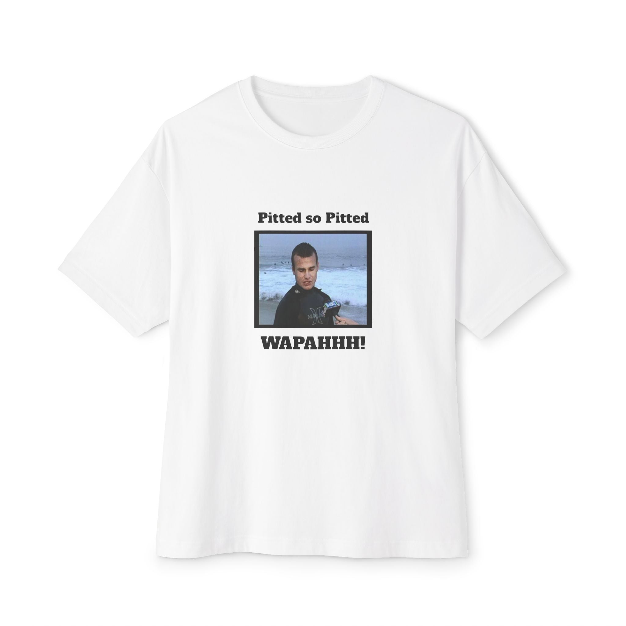 Boxy Tee — 'Pitted so Pitted WAPAHHH!' Graphic Shirt
